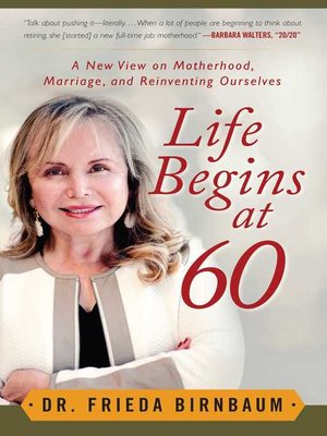 cover image of Life Begins at 60: a New View on Motherhood, Marriage, and Reinventing Ourselves